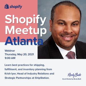 Shopify Meetup Atlanta - Webinar - Thursday, May 20th, 2021 - Best Practices for Shipping, Fulfillment, & Inventory Planning w/ ShipStation