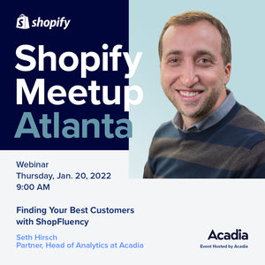 January 20, 2022 - Finding Your Best Customers with ShopFluency w/ Acadia